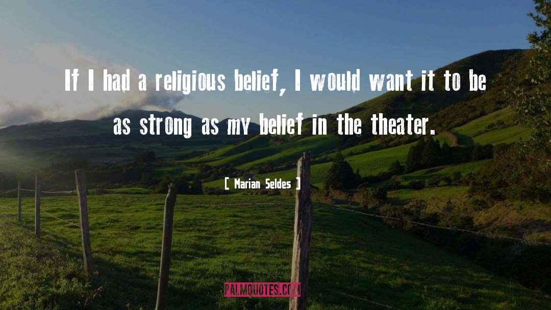 Marian Seldes Quotes: If I had a religious