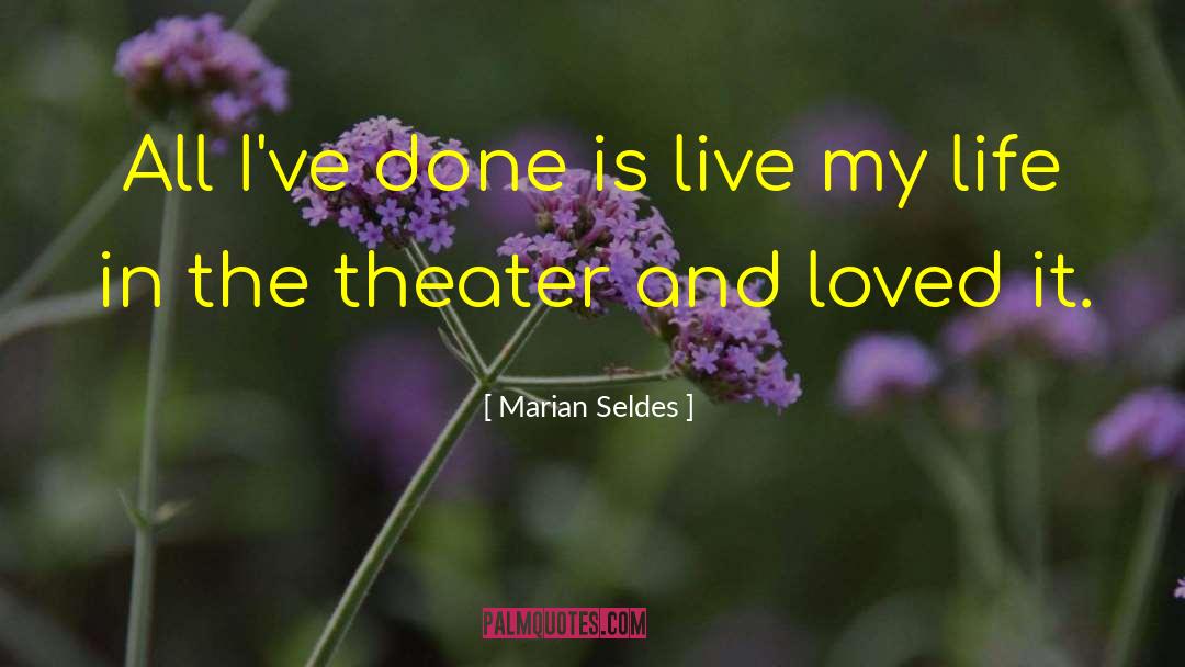 Marian Seldes Quotes: All I've done is live