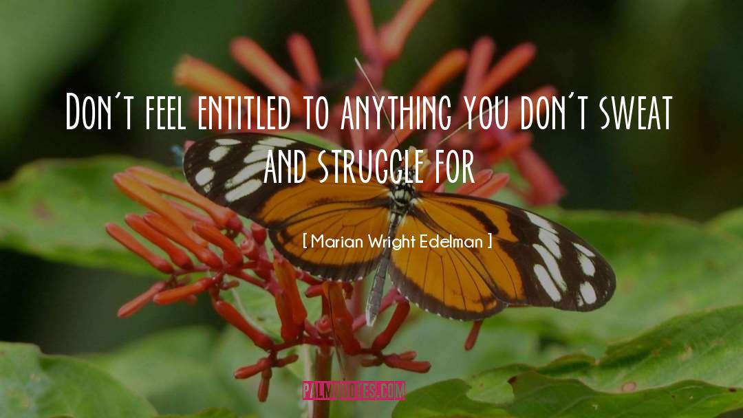Marian Wright Edelman Quotes: Don't feel entitled to anything