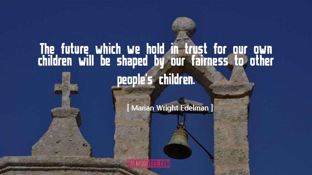Marian Wright Edelman Quotes: The future which we hold