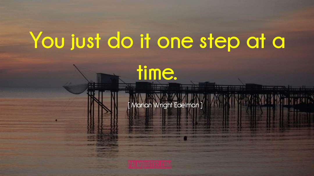 Marian Wright Edelman Quotes: You just do it one