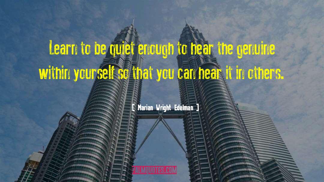 Marian Wright Edelman Quotes: Learn to be quiet enough