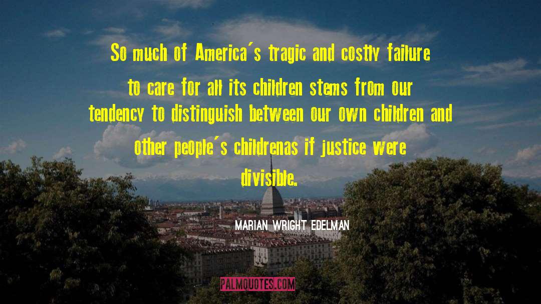 Marian Wright Edelman Quotes: So much of America's tragic
