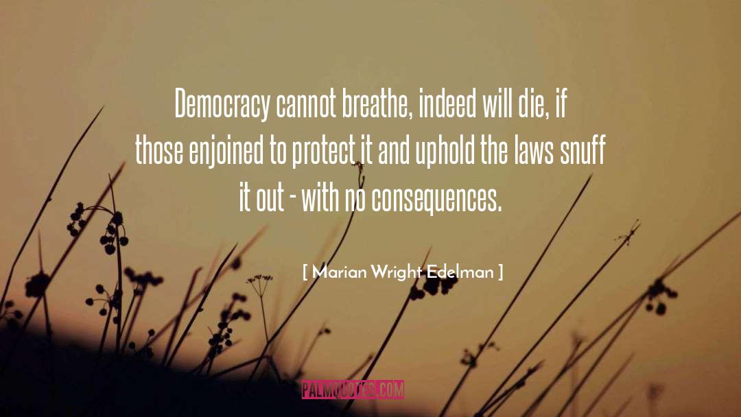 Marian Wright Edelman Quotes: Democracy cannot breathe, indeed will