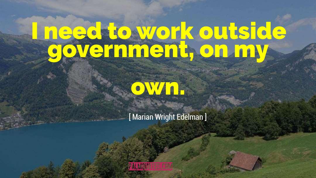 Marian Wright Edelman Quotes: I need to work outside