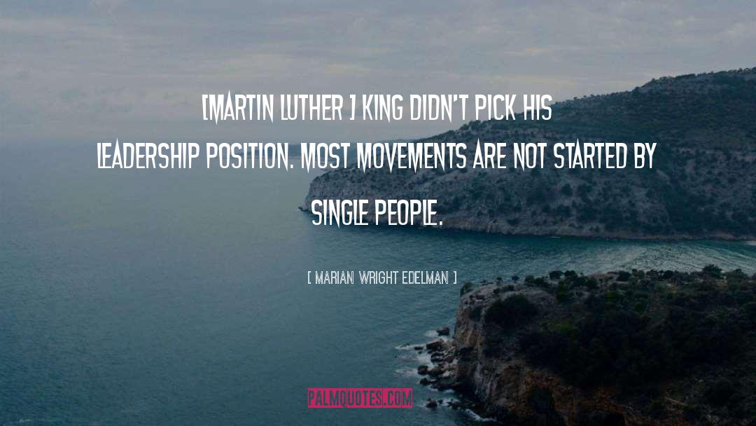 Marian Wright Edelman Quotes: [Martin Luther ] King didn't