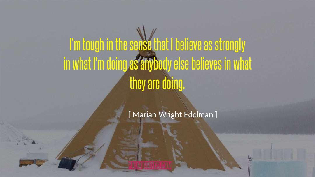 Marian Wright Edelman Quotes: I'm tough in the sense