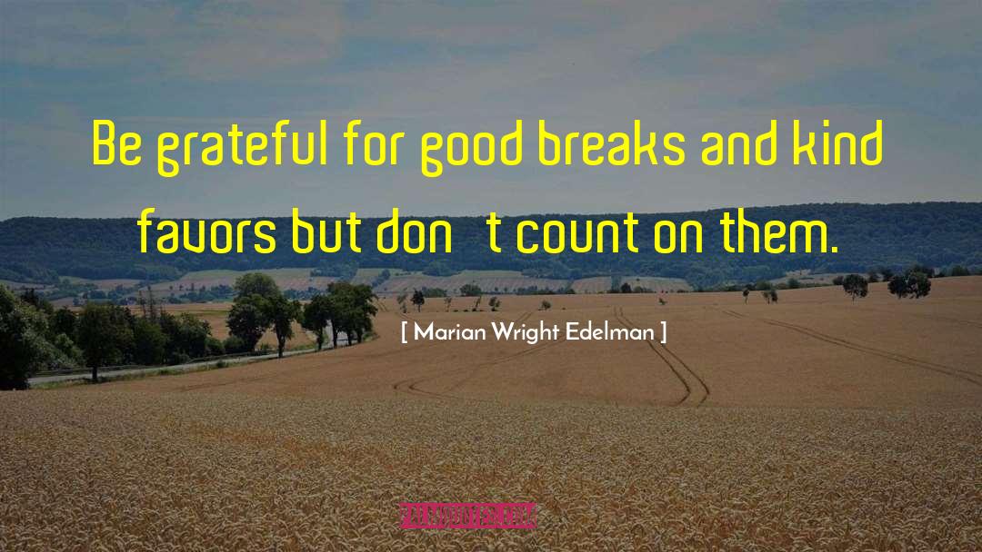 Marian Wright Edelman Quotes: Be grateful for good breaks