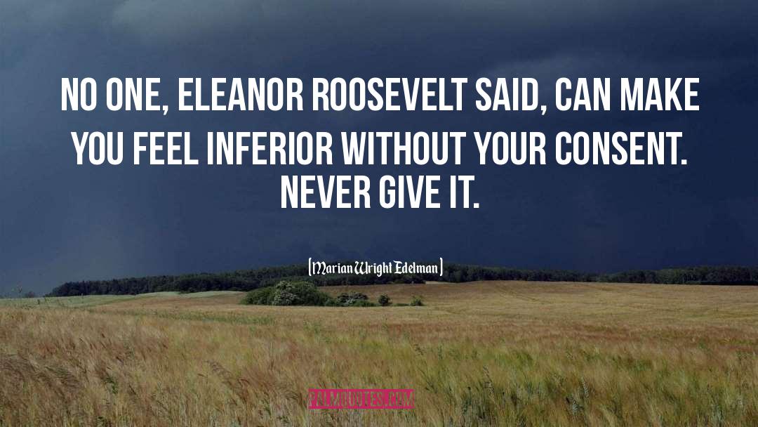 Marian Wright Edelman Quotes: No one, Eleanor Roosevelt said,