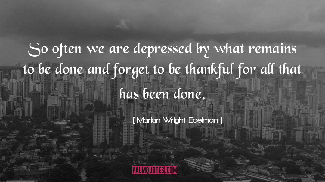 Marian Wright Edelman Quotes: So often we are depressed