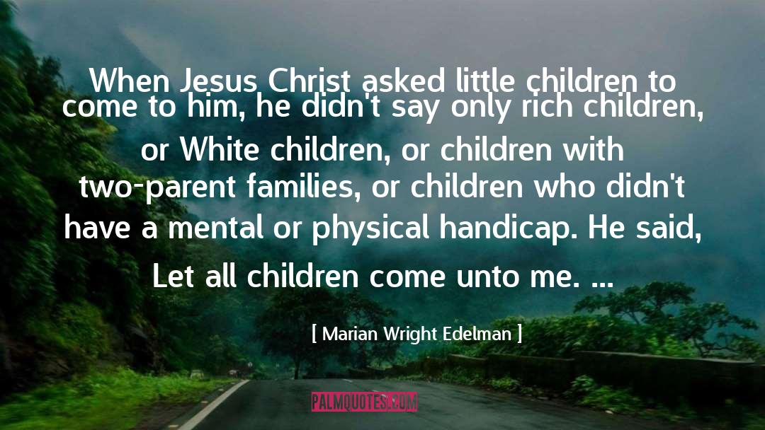 Marian Wright Edelman Quotes: When Jesus Christ asked little