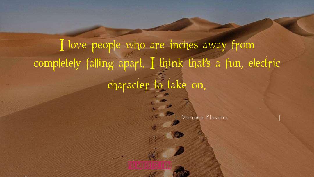 Mariana Klaveno Quotes: I love people who are