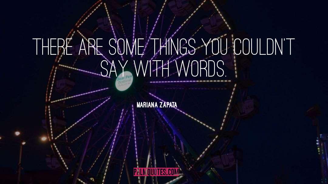 Mariana Zapata Quotes: There are some things you