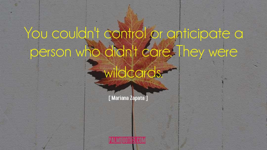 Mariana Zapata Quotes: You couldn't control or anticipate