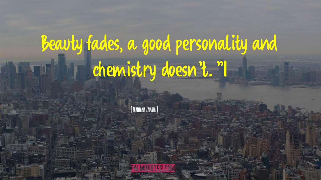 Mariana Zapata Quotes: Beauty fades, a good personality