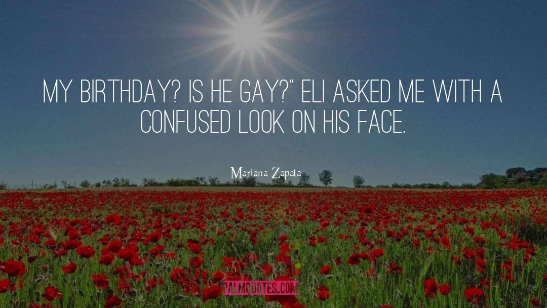 Mariana Zapata Quotes: My birthday? Is he gay?