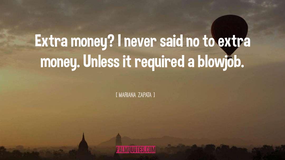 Mariana Zapata Quotes: Extra money? I never said