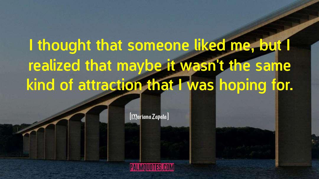 Mariana Zapata Quotes: I thought that someone liked