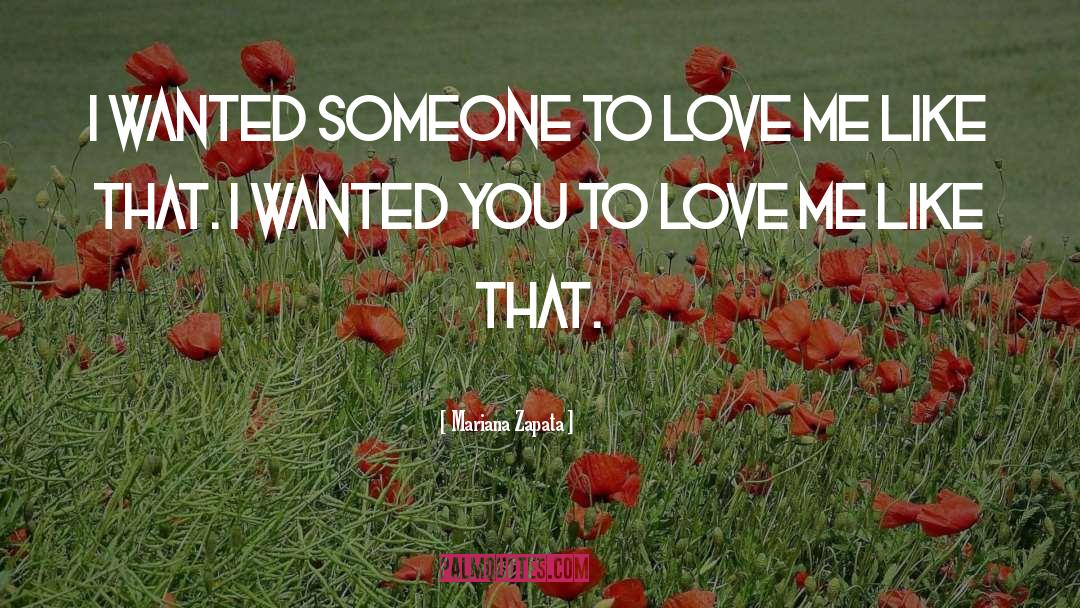 Mariana Zapata Quotes: I wanted someone to love