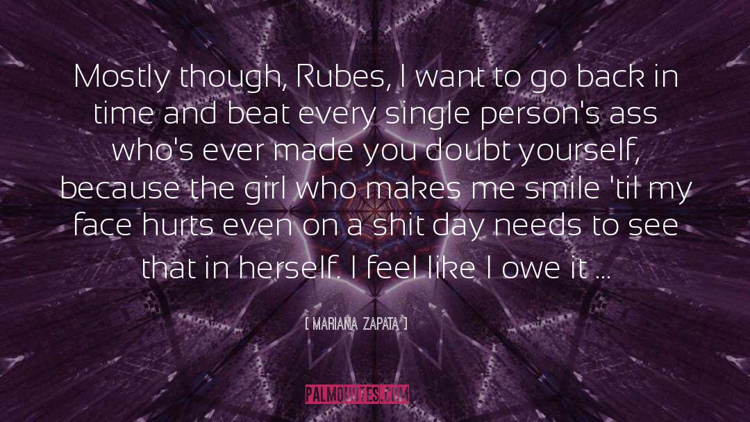 Mariana Zapata Quotes: Mostly though, Rubes, I want
