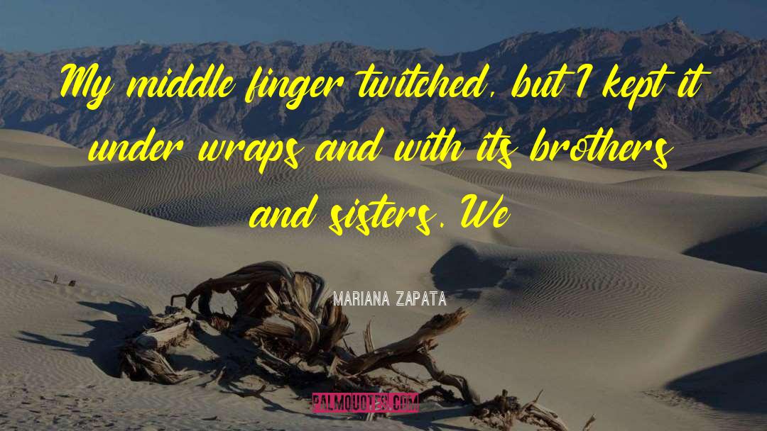 Mariana Zapata Quotes: My middle finger twitched, but