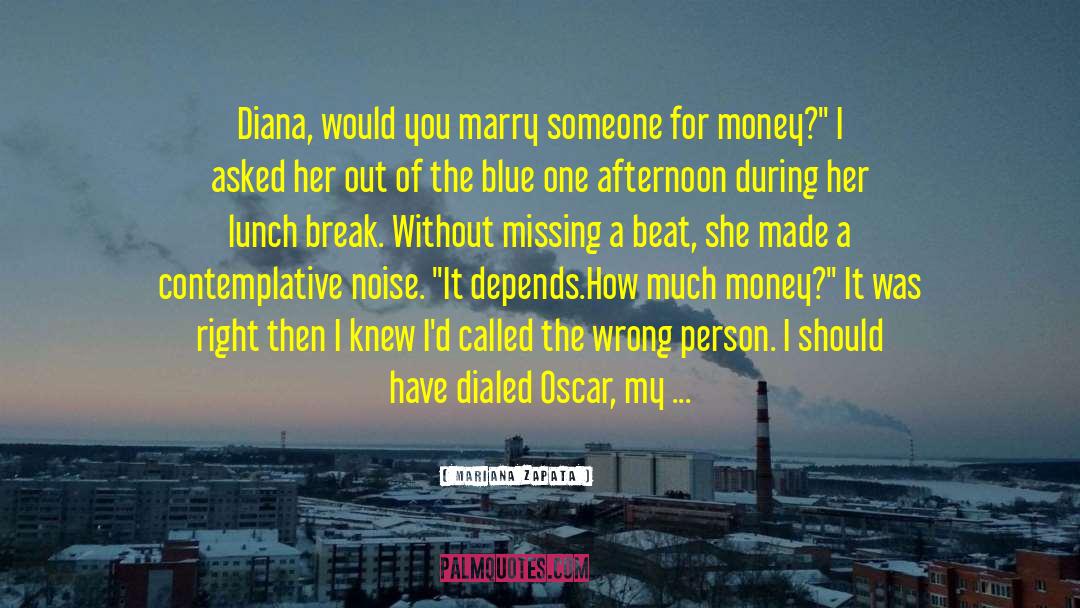 Mariana Zapata Quotes: Diana, would you marry someone