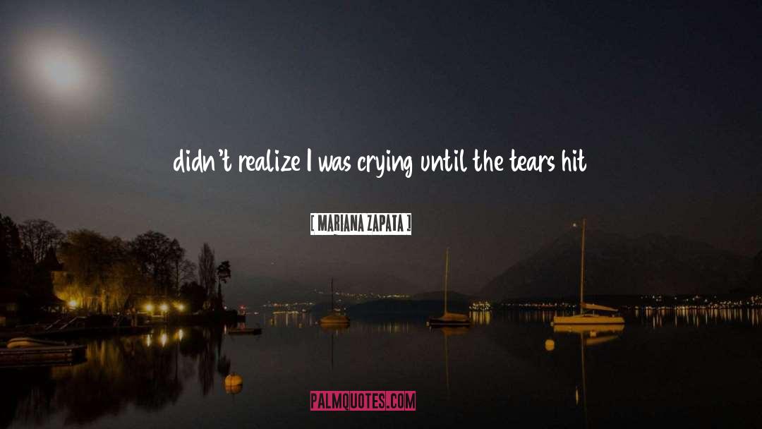 Mariana Zapata Quotes: didn't realize I was crying