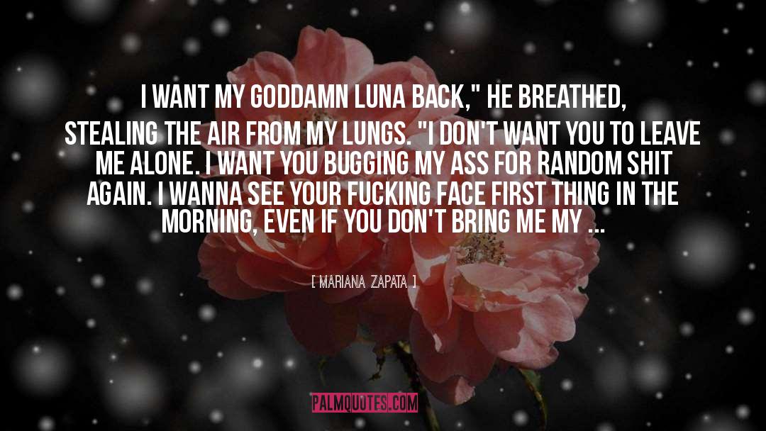 Mariana Zapata Quotes: I want my goddamn Luna