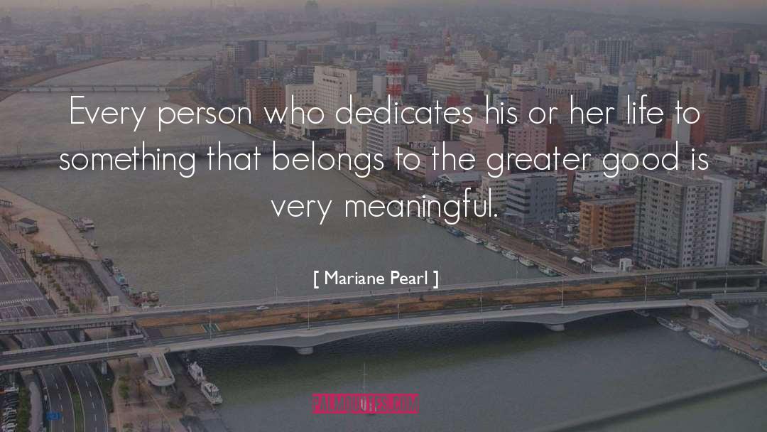 Mariane Pearl Quotes: Every person who dedicates his