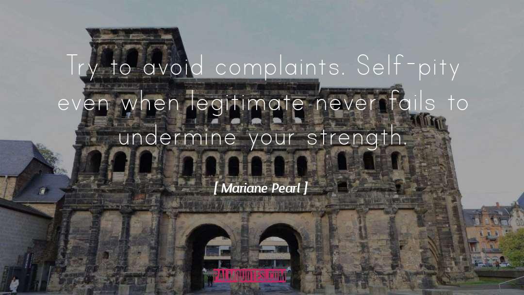 Mariane Pearl Quotes: Try to avoid complaints. Self-pity