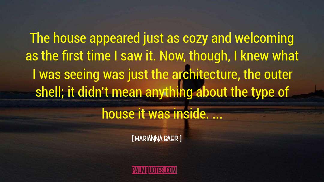 Marianna Baer Quotes: The house appeared just as