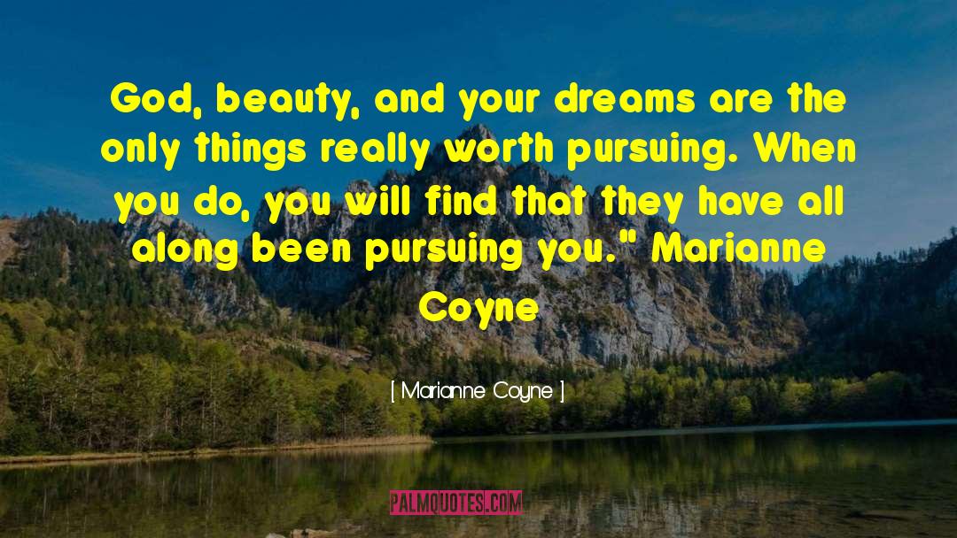 Marianne Coyne Quotes: God, beauty, and your dreams