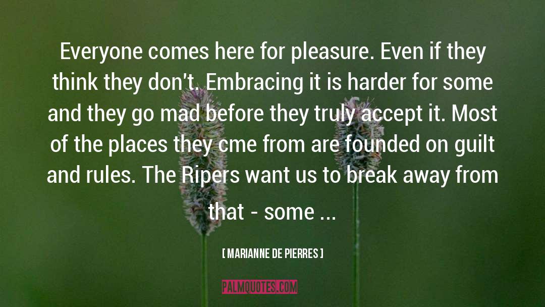 Marianne De Pierres Quotes: Everyone comes here for pleasure.