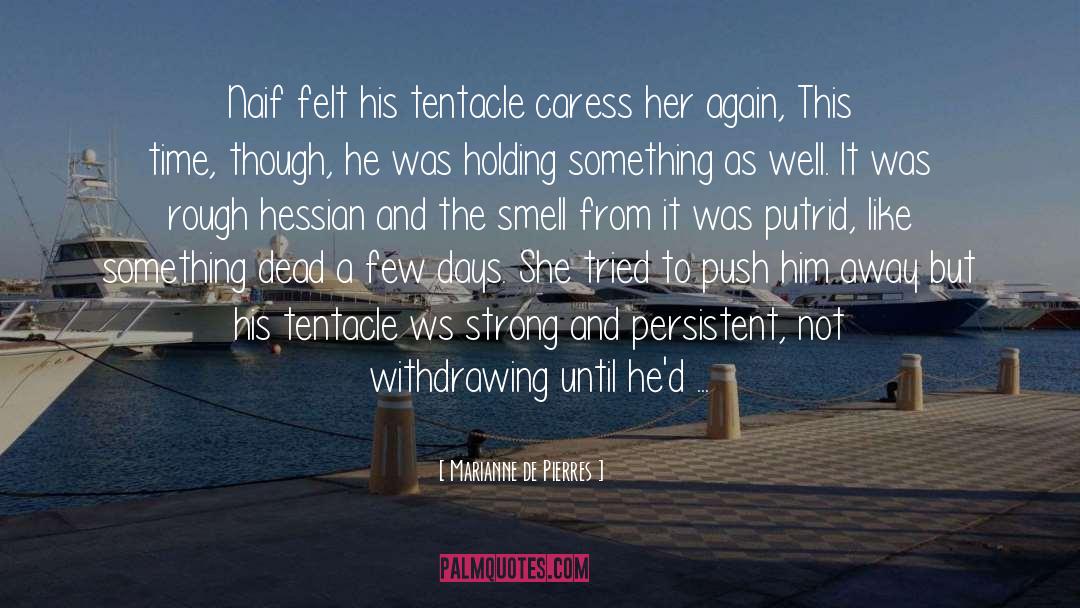 Marianne De Pierres Quotes: Naif felt his tentacle caress