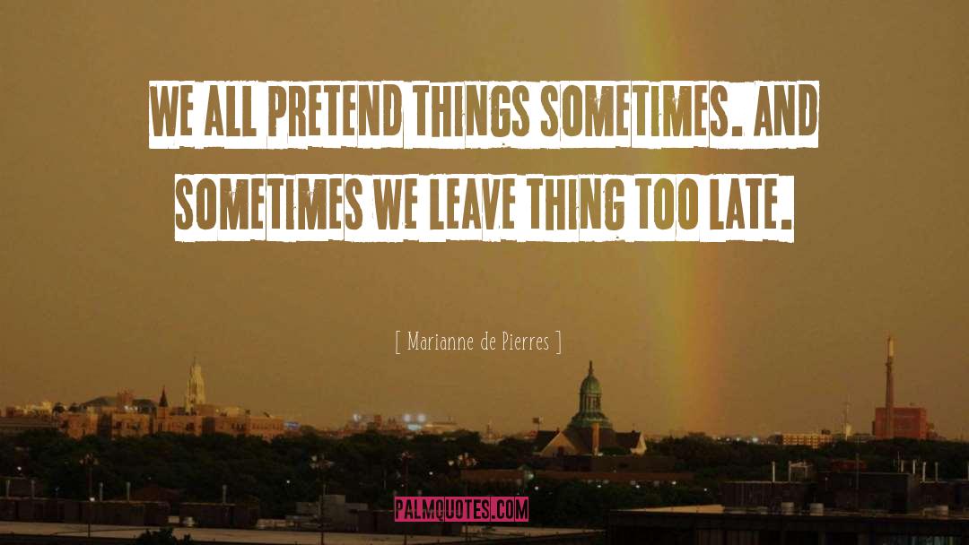 Marianne De Pierres Quotes: We all pretend things sometimes.