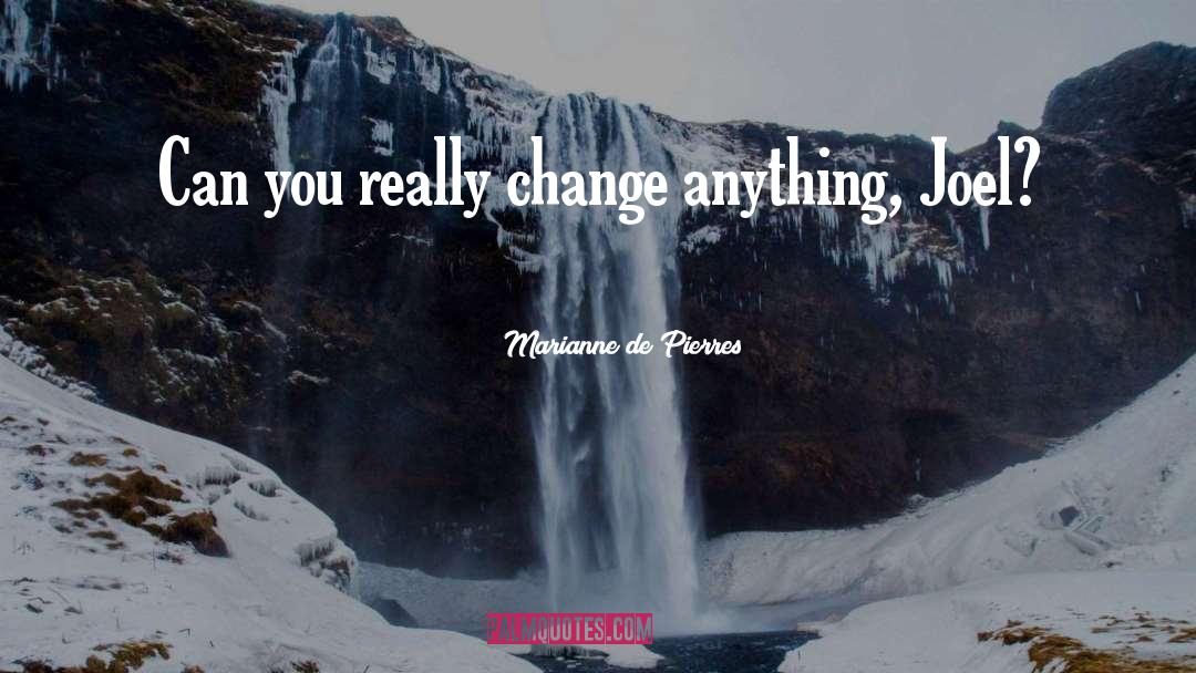 Marianne De Pierres Quotes: Can you really change anything,