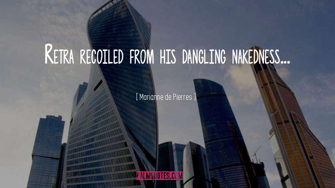 Marianne De Pierres Quotes: Retra recoiled from his dangling