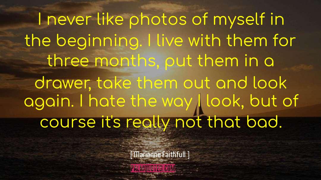 Marianne Faithfull Quotes: I never like photos of