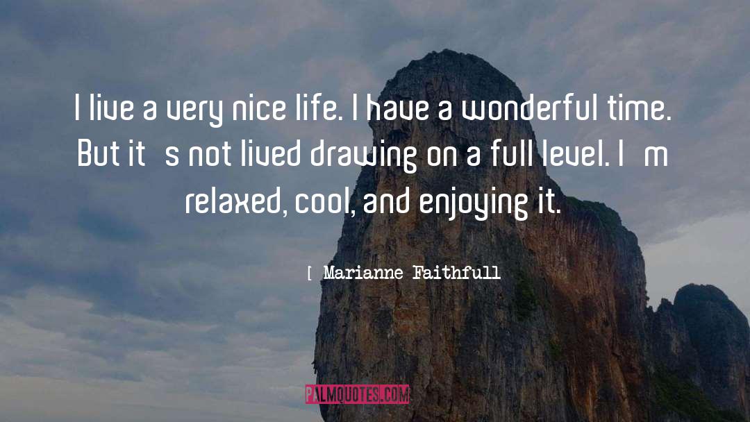Marianne Faithfull Quotes: I live a very nice