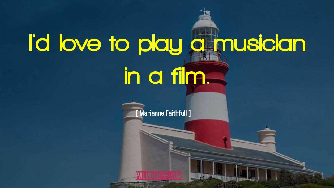 Marianne Faithfull Quotes: I'd love to play a