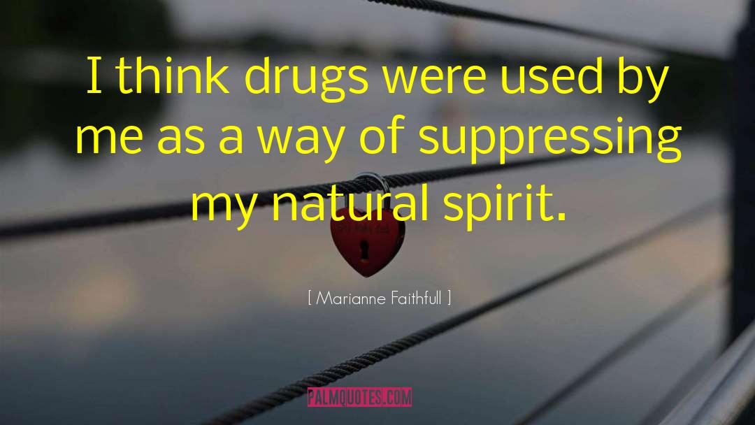 Marianne Faithfull Quotes: I think drugs were used