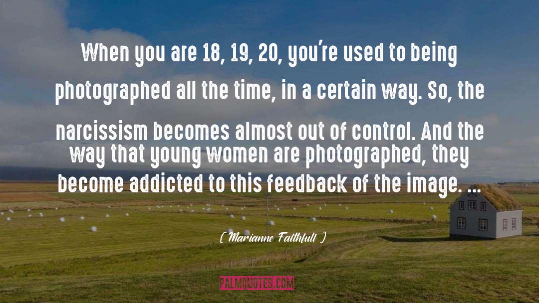 Marianne Faithfull Quotes: When you are 18, 19,