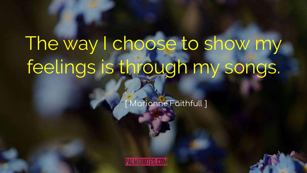 Marianne Faithfull Quotes: The way I choose to