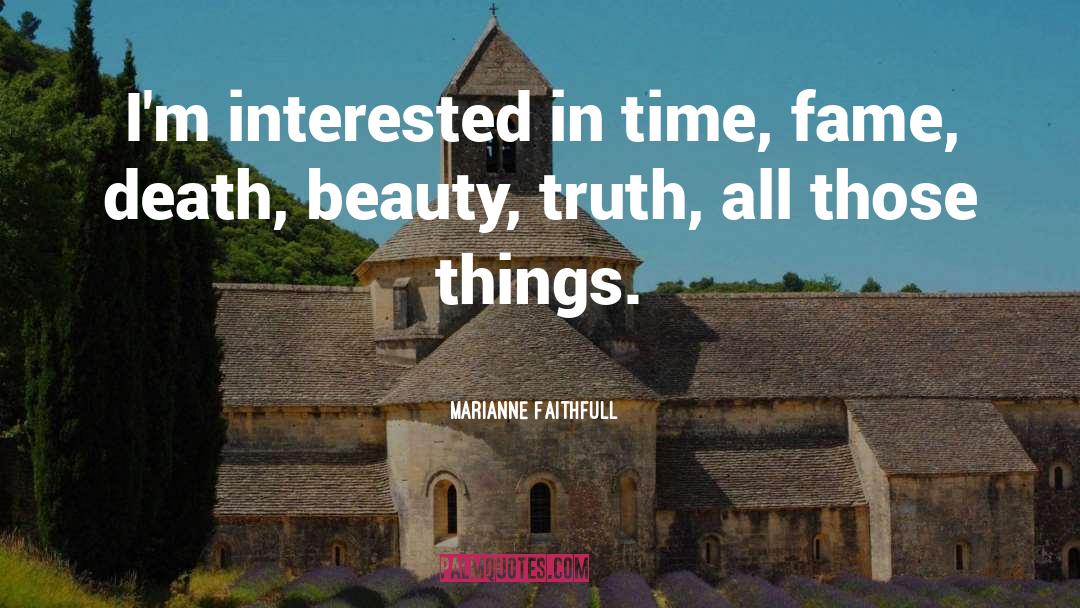 Marianne Faithfull Quotes: I'm interested in time, fame,