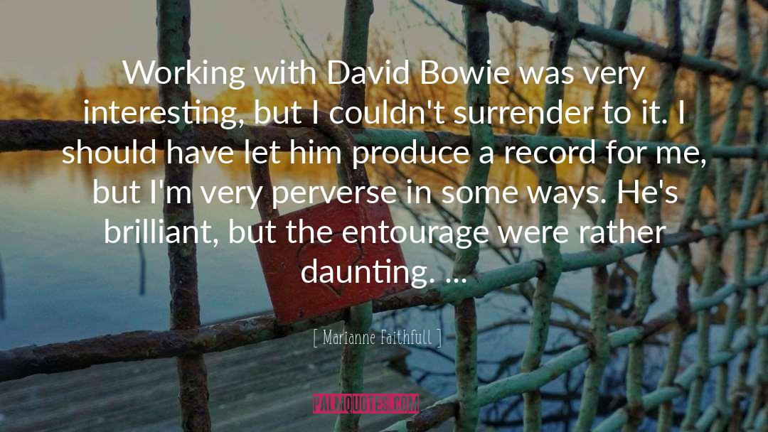 Marianne Faithfull Quotes: Working with David Bowie was