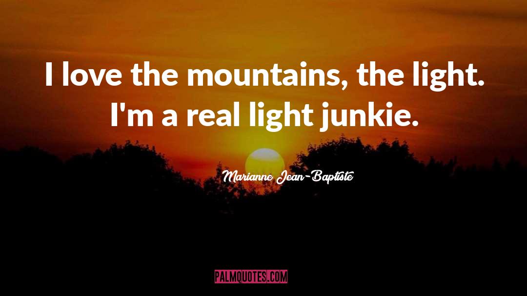 Marianne Jean-Baptiste Quotes: I love the mountains, the