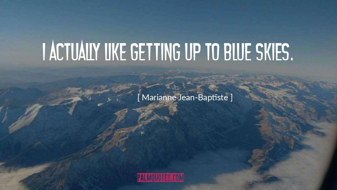 Marianne Jean-Baptiste Quotes: I actually like getting up