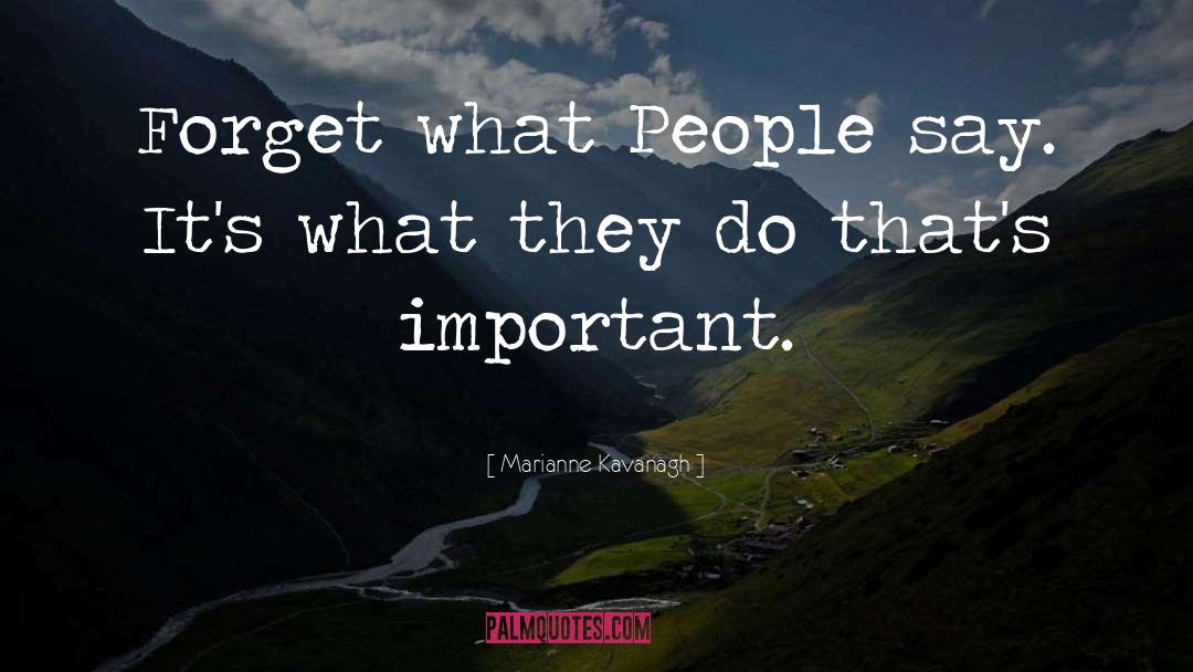 Marianne Kavanagh Quotes: Forget what People say. It's