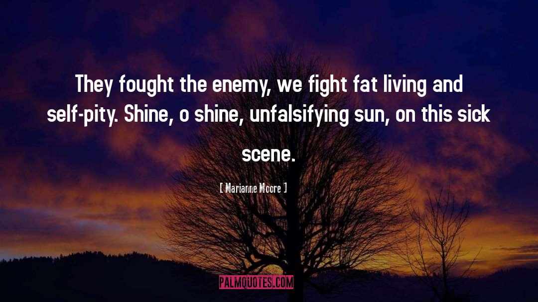 Marianne Moore Quotes: They fought the enemy, we