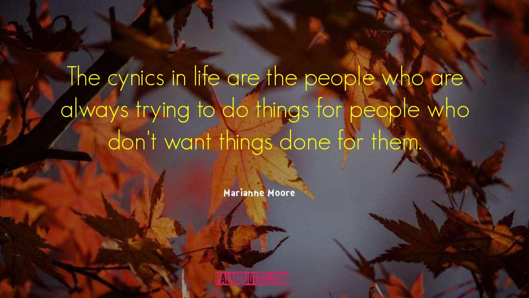 Marianne Moore Quotes: The cynics in life are